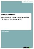 Die Theorie der Kulturindustrie in Theodor W. Adornos "Gesellschaftskritik" - Alexandra Roszkowski