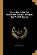 Ueber Die Lehre Des Aristoteles Von Der Ewigkeit Der Welt [A Paper]. - Eduard Zeller