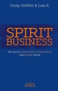 Spirit Business - Der Weg zum Spirituellen Unternehmen [mit Social-Media-Tipps!] - Cindy Griffith, Lisa K.