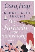 Cover-Bild zum Titel 'Schottische Träume - Die Färberin von Tobermory' von 'Cara Hay'