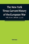 The New York Times Current History of the European War, Vol 1, Issue 4, January 23, 1915 - Various