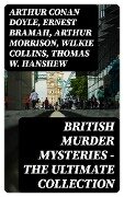 British Murder Mysteries - The Ultimate Collection - Arthur Conan Doyle, A. M. Williamson, R. Austin Freeman, E. W. Hornung, G. K. Chesterton