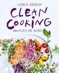 Clean Cooking ohne Gluten und Laktose - Elisabeth Johansson