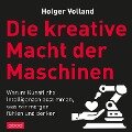 Die kreative Macht der Maschinen - Holger Volland