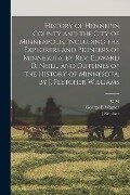 History of Hennepin County and the City of Minneapolis, Including the Explorers and Pioneers of Minnesota, by Rev. Edward D. Neill, and Outlines of th - George E. Warner, J. Fletcher Williams, C. M. Joint Comp Foote