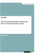 Der Freundschaftsbegriff in Aristoteles Werk "Die Nikomachische Ethik" - Jana Held