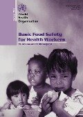 Basic Food Safety for Health Workers - M. Adams, Y. Motarjemi, Who Division of Food Safety