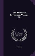 The American Revolution, Volume 10 - John Fiske