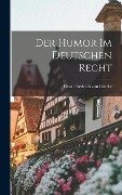 Der Humor im Deutschen Recht - Otto Friedrich Von Gierke
