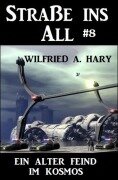 Cover-Bild zum Titel 'Straße ins All 8 - Ein alter Feind im Kosmos' von 'Wilfried A. Hary'