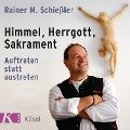 Himmel, Herrgott, Sakrament - Rainer M. Schießler