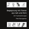 Für Tierliebhaber: Begegnung mit Tieren aus nah und fern - Peter Baumgartner