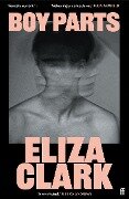 Cover-Bild zum Titel 'Boy Parts' von 'Eliza Clark'