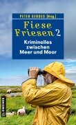 Cover-Bild zum Titel 'Fiese Friesen 2 - Kriminelles zwischen Meer und Moor' von 'Ulrike Barow, Barbara Wendelken, Klaus-Peter Wolf, Heike Gerdes, Peter Gerdes'