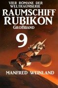 Cover-Bild zum Titel 'Raumschiff Rubikon Großband 9 - Vier Romane der Weltraumserie' von 'Manfred Weinland'