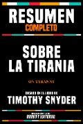 Resumen Completo - Sobre La Tirania (On Tyranny) - Basado En El Libro De Timothy Snyder - Bookify Editorial, Bookify Editorial