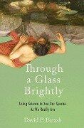 Through a Glass Brightly - David P Barash