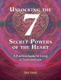 Unlocking the 7 Secret Powers of the Heart - Shai Tubali