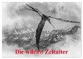 Die wilden Zeitalter (Wandkalender 2024 DIN A2 quer), CALVENDO Monatskalender - Alain Gaymard