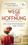 Cover-Bild zum Titel 'Wege der Hoffnung - Die Geschwindigkeit der Stille' von 'Alexandra von Grote'