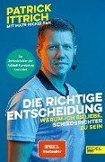 Cover-Bild zum Titel 'Die richtige Entscheidung. Warum ich es liebe, Schiedsrichter zu sein' von 'Patrick Ittrich, Mats Nickelsen'