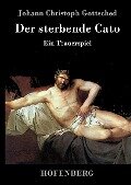Der sterbende Cato - Johann Christoph Gottsched