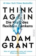 Think Again - Die Kraft des flexiblen Denkens - Adam Grant