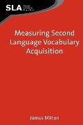 Measuring Second Language Vocabulary Acquisition - James Milton