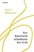 Cover-Bild zum Titel 'Nur Besessene schwänzen das Grab' von 'Joyce Mansour'