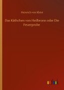 Das Käthchen von Heilbronn oder Die Feuerprobe - Heinrich von Kleist