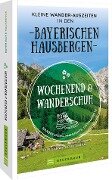 Wochenend und Wanderschuh - Kleine Wander-Auszeiten in den Bayerischen Hausbergen - Wilfried Bahnmüller, Lisa Bahnmüller
