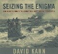 Seizing the Enigma: The Race to Break the German U-Boats Codes, 1939-1943 - David Kahn
