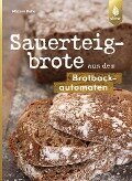 Cover-Bild zum Titel 'Sauerteigbrote aus dem Brotbackautomaten' von 'Mirjam Beile'