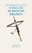 Klassische Dramen: Maria Stuart / Jungfrau von Orleans / Die Braut von Messina / Wilhelm Tell - Friedrich Schiller