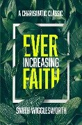 Cover-Bild zum Titel 'Ever-Increasing Faith: A Charismatic Classic' von 'Smith Wigglesworth, J. D. King'