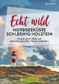 Echt wild - Nordseeküste Schleswig-Holstein - Stefanie Sohr, Volko Lienhardt