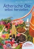 Ätherische Öle selbst herstellen - Bettina Malle, Helge Schmickl