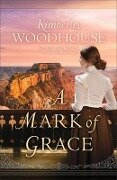 Cover-Bild zum Titel 'A Mark of Grace' von 'Kimberley Woodhouse'