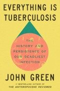 Cover-Bild zum Titel 'Everything Is Tuberculosis' von 'John Green'