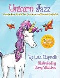 Unicorn Jazz with Activity and Curriculum Guide for Teachers and Parents - Lisa Caprelli
