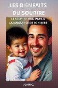 Les Bienfaits Du Sourire : Le sourire d'un papa à la naissance de son bébé - John C.