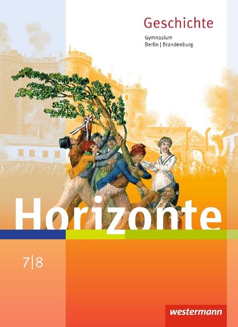 Horizonte - Geschichte 7 / 8. Schülerband. Berlin und Brandenburg - 