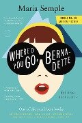 Cover-Bild zum Titel 'Where'd You Go, Bernadette' von 'Maria Semple'