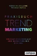 Praxisbuch Trendmarketing - Veronika Bellone, Thomas Matla