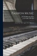 Passion Music: (according to the Gospel of Saint Matthew) - Johann Sebastian Bach
