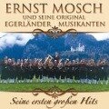 Seine ersten groáen Erfolge - Ernst & Seine Original Egerländer Musikanten Mosch