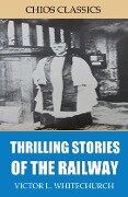 Thrilling Stories of the Railway - Victor L. Whitechurch