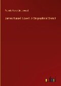 James Russell Lowell: A Biographical Sketch - Francis Henry Underwood