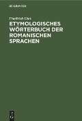 Etymologisches Wörterbuch der Romanischen Sprachen - Friedrich Diez