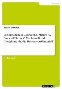 Cover-Bild zum Titel 'Sozioprudenz in George R.R. Martins "A Game of Thrones". Machiavelli und Castiglione als "die Herren von Winterfell"' von 'Valerie Enthaler'